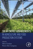Shiva (Assistant Professor Gorjian, Shiva (Associate Professor Gorjian, Pietro Elia Campana, Pietro Elia (Senior Lecturer Campana, Shiva Gorjian, Shiva (Associate Professor Gorjian... - Solar Energy Advancements in Agriculture and Food Production Systems
