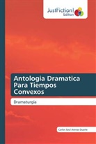 Carlos Saul Arenas Duarte - Antologia Dramatica Para Tiempos Convexos