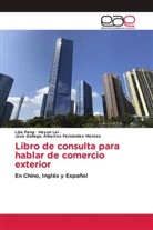 José Gallego Albertos Fernández Montes, Heyun Lei, Lijia Peng - Libro de consulta para hablar de comercio exterior
