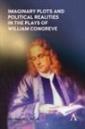 Maximillian Novak, Maximillian E Novak, Maximillian E. Novak, Novak Maximillian E. - Imaginary Plots and Political Realities in the Plays of William