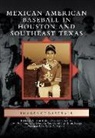 Richard a. Santillan, Richard A. Santillán, Mikaela Selley, Joseph Thompson - Mexican American Baseball in Houston and Southeast Texas