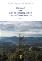 Hans Aschenbrenner - Heimat im Bayerischen Wald und Böhmerwald