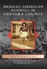 José M Alamillo, Jose M. Alamillo, José M. Alamillo, Anna Bermudez, Anna Bermúdez, Juan J Canchola-Ventura... - Mexican American Baseball in Ventura County
