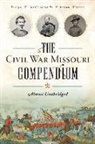 Joseph W McCoskrie Jr, Joseph W. McCoskrie Jr, Brian Warren - The Civil War Missouri Compendium: Almost Unabridged