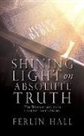 Ferlin Hall - Shining Light on Absolute Truth: The Word is like unto a double edged Sword