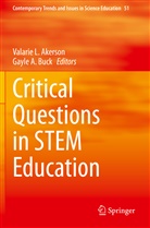A Buck, A Buck, Valarie L. Akerson, Gayle A. Buck, Valari L Akerson, Valarie L Akerson - Critical Questions in STEM Education