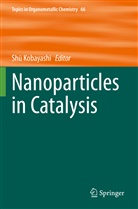 Sh Kobayashi, Sh¿ Kobayashi, Shu Kobayashi - Nanoparticles in Catalysis
