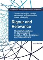 Regin Aichinger, Regina Aichinger, Magdalena Fellner, Attila Pausits, Bianca Thaler, Martin Unger... - Rigour and Relevance: Hochschulforschung im Spannungsfeld zwischen Methodenstrenge und Praxisrelevanz