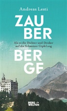 Andreas Lesti - Zauberberge - Als es die Dichter und Denker auf die Schweizer Gipfel zog