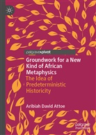 Aribiah David Attoe - Groundwork for a New Kind of African Metaphysics