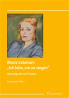 Rosemarie Killius - Maria Cebotari: "Ich lebe, um zu singen"