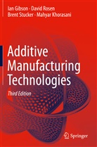 Ia Gibson, Ian Gibson, Mahyar Khorasani, Davi Rosen, David Rosen, Brent Stucker... - Additive Manufacturing Technologies