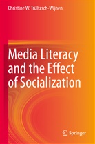 Christine W Trültzsch-Wijnen, Christine W. Trültzsch-Wijnen - Media Literacy and the Effect of Socialization