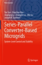 Joseph Guerrero, Joseph M. Guerrero, Xiaocha Hou, Xiaochao Hou, Zhangjie Liu, Jinghang Lu... - Series-Parallel Converter-Based Microgrids