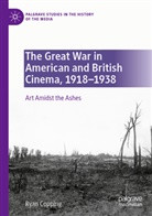 Ryan Copping - The Great War in American and British Cinema, 1918-1938