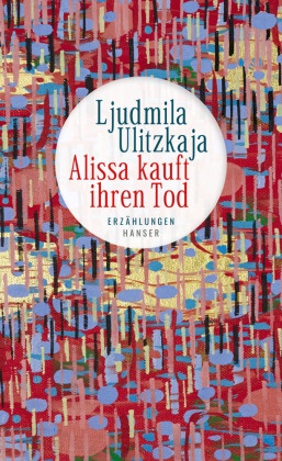 Ljudmila Ulitzkaja - Alissa kauft ihren Tod - Erzählungen