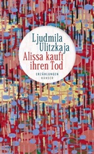Ljudmila Ulitzkaja - Alissa kauft ihren Tod
