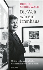 Erich Hackl, Rudolf Schönwald - Die Welt war ein Irrenhaus