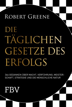 Robert Greene - Die täglichen Gesetze des Erfolgs - 366 Gedanken über Macht, Verführung, Meisterschaft, Strategie und die menschliche Natur