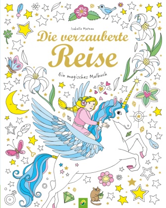 Isabelle Metzen - Die verzauberte Reise - Ein magisches Malbuch für Kinder ab 5 Jahren