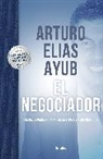 Arturo Elías Ayub - El negociador (Edición especial) / The Negotiator (Special edition)