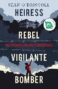 Sean O'Driscoll - Heiress, Rebel, Vigilante, Bomber - The Extraordinary Life of Rose Dugdale