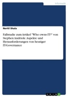 Nertil Shala - Fallstudie zum Artikel "Who owns IT?" von Stephen Andriole. Aspekte und Herausforderungen von heutiger IT-Governance