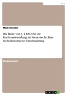 Maik Kniebel - Die Rolle von § 4 RAO für die Rechtsanwendung im Steuerrecht. Eine rechtshistorische Untersuchung