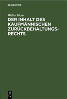 Walter Meyer - Der Inhalt des kaufmännischen Zurückbehaltungsrechts