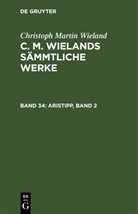 Christoph Martin Wieland - Christoph Martin Wieland: C. M. Wielands Sämmtliche Werke - Band 34: Aristipp, Band 2