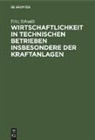 Fritz Schmidt - Wirtschaftlichkeit in technischen Betrieben insbesondere der Kraftanlagen