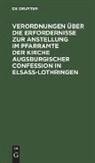 Degruyter - Verordnungen über die Erfordernisse zur Anstellung im Pfarramte der Kirche Augsburgischer Confession in Elsass-Lothringen