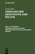 Louis - Annalen der Geschichte und Politik - Heft  1-2: Europas Umwandlungen in ihrem Verhältniß zu dem allgemeinen Besten