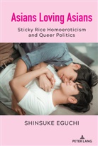 Shinsuke Eguchi, Bernadette Marie Calafell, Thomas K Nakayama, Marie Calafell, Thomas K. Nakayama - Asians Loving Asians
