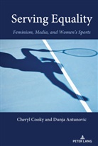 Dunja Antunovic, Chery Cooky, Cheryl Cooky, Lawrence A Wenner, Andrew C. Billings, Andrew C Billings... - Serving Equality