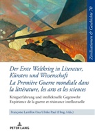 Françoise Lartillot, Ina Ulrike Paul - Der Erste Weltkrieg in Literatur, Künsten und Wissenschaft La Première Guerre mondiale dans la littérature, les arts et les sciences