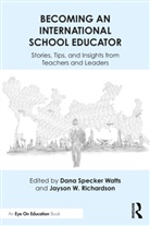 Jayson W. Richardson, Dana Specker Watts, Dana Specker (International School Services Watts, Jayson W. Richardson, Dana Specker Watts - Becoming an International School Educator