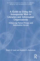 Matthew A. Beckstrom, Brady D. Lund, Brady D. (Emporia State University Lund - GUIDE TO USING ANONYMOUS WEB IN L