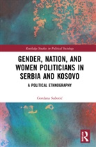 Gordana Subotic, Gordana Subotić - Gender, Nation and Women Politicians in Serbia and Kosovo