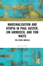 Adriano Tedde, Adriano A. Tedde - Marginalisation and Utopia in Paul Auster, Jim Jarmusch and Tom Waits