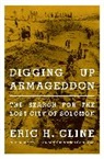 Eric Cline, Eric H. Cline, Cline Eric H. - Digging Up Armageddon