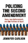 Jennifer Carlson, Carlson Jennifer - Policing the Second Amendment