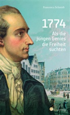 Simone Francesca Schmidt - 1774. Als die jungen Genies die Freiheit suchten