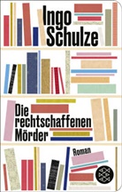 Ingo Schulze - Die rechtschaffenen Mörder