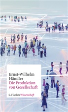 Ernst-Wilhelm Händler - Die Produktion von Gesellschaft