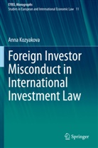 Anna Kozyakova - Foreign Investor Misconduct in International Investment Law