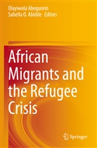 Olayiwol Abegunrin, Olayiwola Abegunrin, Sabella O. Abidde, O Abidde, O Abidde - African Migrants and the Refugee Crisis