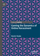 Kevin Veale - Gaming the Dynamics of Online Harassment