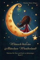 Martin Meier, Martina Meier - Wünsch dich ins Märchen-Wunderland