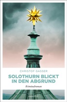 Christof Gasser - Solothurn blickt in den Abgrund